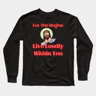 Let The Dogma Live Loudly Within You 2 Long Sleeve T-Shirt